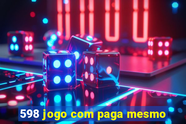 598 jogo com paga mesmo